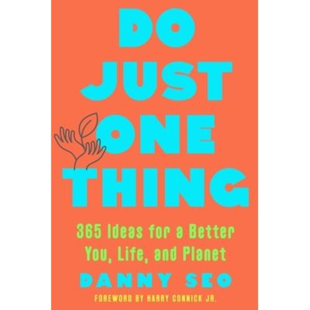 Do Just One Thing: 365 Ideas for a Better You, Life, and Planet -- Danny Seo